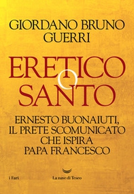 Eretico o santo. Ernesto Buonaiuti, il prete scomunicato che ispira Papa Francesco - Librerie.coop