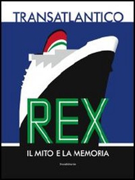 Transatlantico Rex. Il mito e la memoria - Librerie.coop