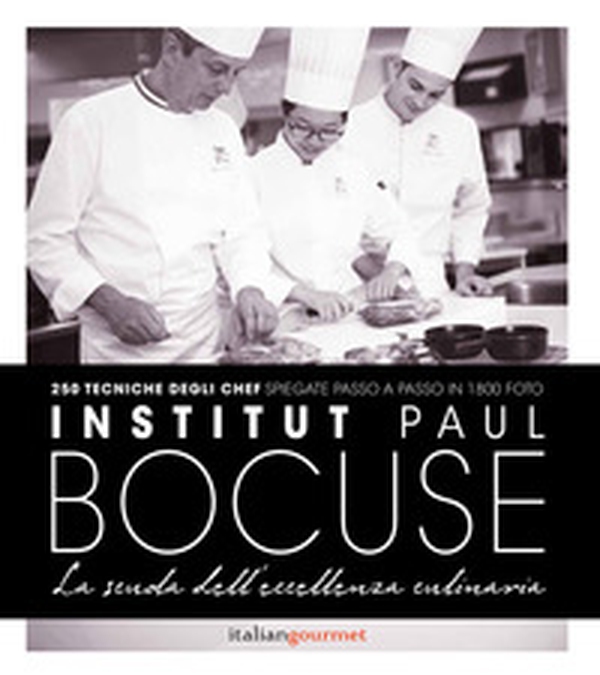 Institute Paul Bocuse. La scuola dell'eccellenza culinaria - Librerie.coop Institute Paul Bocuse. La scuola dell'eccellenza culinaria - Librerie.coop