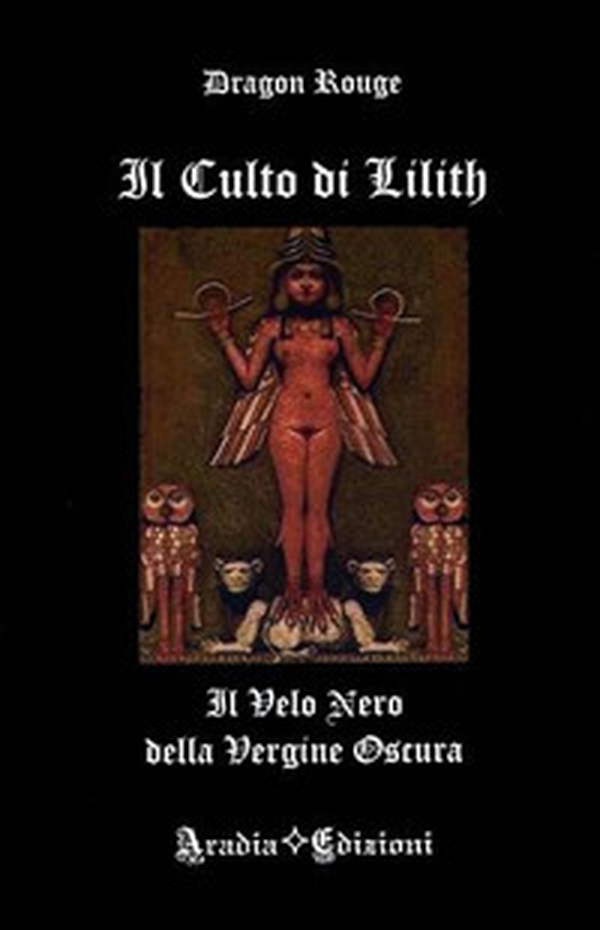 Il culto di Lilith. Il velo nero della Vergine Oscura - Librerie.coop Il culto di Lilith. Il velo nero della Vergine Oscura - Librerie.coop
