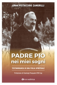 Padre Pio nei miei sogni.Testimonianza di una figlia spirituale - Librerie.coop