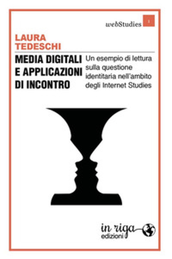 Media digitali e applicazioni di incontro. Un esempio di lettura sulla questione identitaria nell'ambito degli Internet Studies - Librerie.coop Media digitali e applicazioni di incontro. Un esempio di lettura sulla questione identitaria nell'ambito degli Internet Studies - Librerie.coop