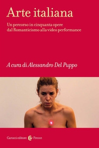 Arte italiana. Un percorso in cinquanta opere dal Romanticismo alla video performance - Librerie.coop