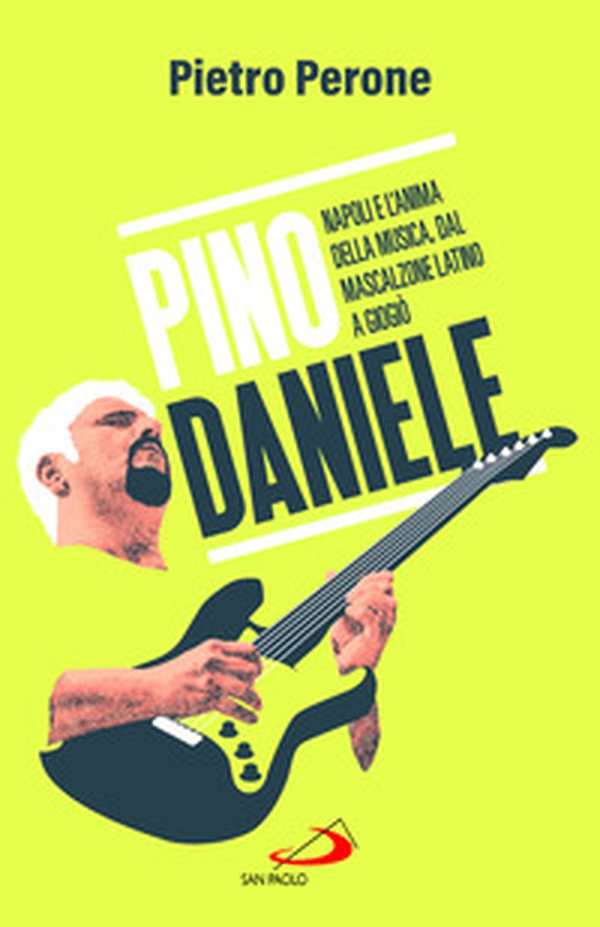 Pino Daniele. Napoli e l'anima della musica, dal Mascalzone latino a Giogiò - Librerie.coop Pino Daniele. Napoli e l'anima della musica, dal Mascalzone latino a Giogiò - Librerie.coop