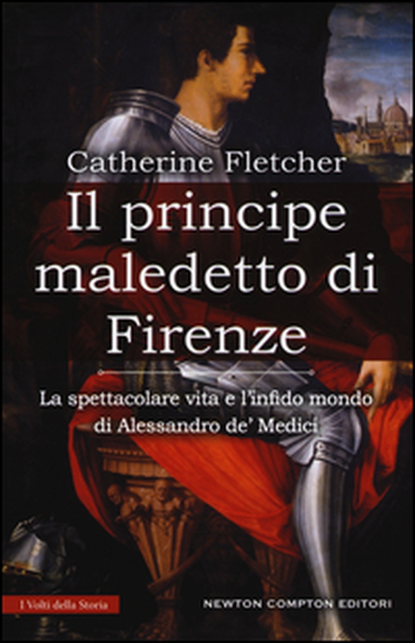 Il principe maledetto di Firenze. La spettacolare vita e l'infido mondo di Alessandro de' Medici - Librerie.coop Il principe maledetto di Firenze. La spettacolare vita e l'infido mondo di Alessandro de' Medici - Librerie.coop