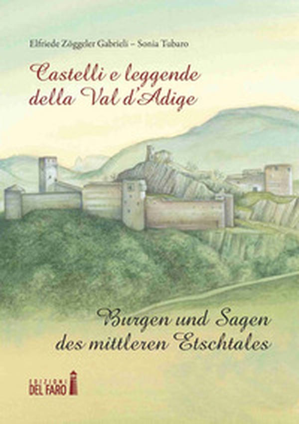 Castelli e leggende della Val d'Adige-Burgen und sagen des mittleren Etschtales - Librerie.coop Castelli e leggende della Val d'Adige-Burgen und sagen des mittleren Etschtales - Librerie.coop