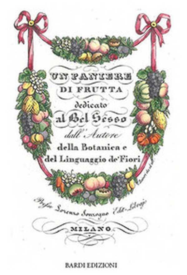 Un paniere di frutta dedicato al bel sesso dall'Autore della Botanica e del Linguaggio de' Fiori - Librerie.coop Un paniere di frutta dedicato al bel sesso dall'Autore della Botanica e del Linguaggio de' Fiori - Librerie.coop