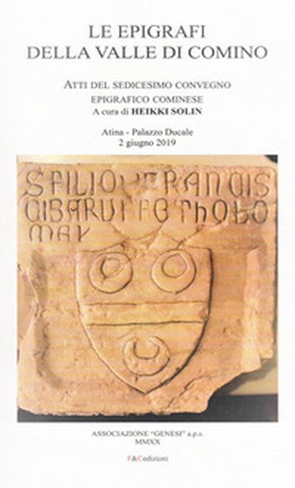 Le epigrafi della Valle di Comino. Atti del 16° Convegno epigrafico cominese (Atina, Palazzo Ducale 2 Giugno 2019) - Librerie.coop Le epigrafi della Valle di Comino. Atti del 16° Convegno epigrafico cominese (Atina, Palazzo Ducale 2 Giugno 2019) - Librerie.coop