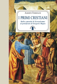 I primi cristiani. Dalla comunità di Gerusalemme al pontificato di Gregorio Magno - Librerie.coop