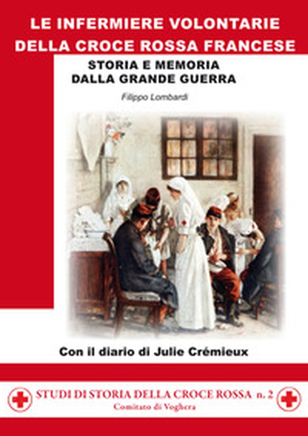 Le infermiere volontarie della Croce Rossa francese. Storia e memoria della grande guerra - Librerie.coop Le infermiere volontarie della Croce Rossa francese. Storia e memoria della grande guerra - Librerie.coop