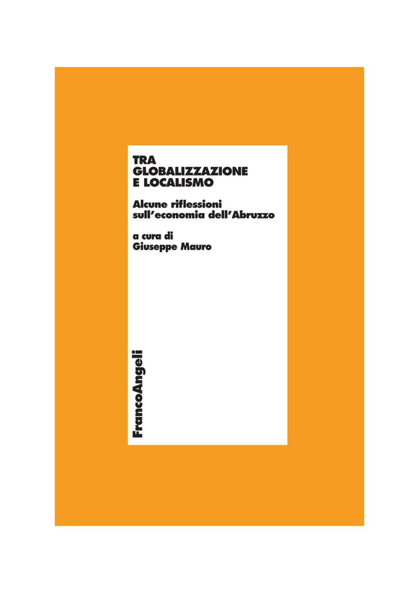 Tra globalizzazione e localismo. Alcune riflessioni sull'economia dell'Abruzzo - Librerie.coop Tra globalizzazione e localismo. Alcune riflessioni sull'economia dell'Abruzzo - Librerie.coop