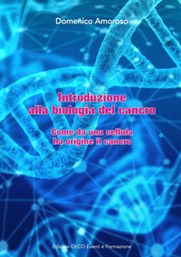 Introduzione alla biologia del cancro. Come da una cellula ha origine il cancro - Librerie.coop Introduzione alla biologia del cancro. Come da una cellula ha origine il cancro - Librerie.coop