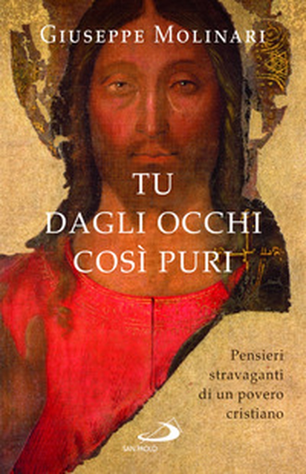 Tu dagli occhi così puri. Pensieri stravaganti di un povero cristiano - Librerie.coop Tu dagli occhi così puri. Pensieri stravaganti di un povero cristiano - Librerie.coop