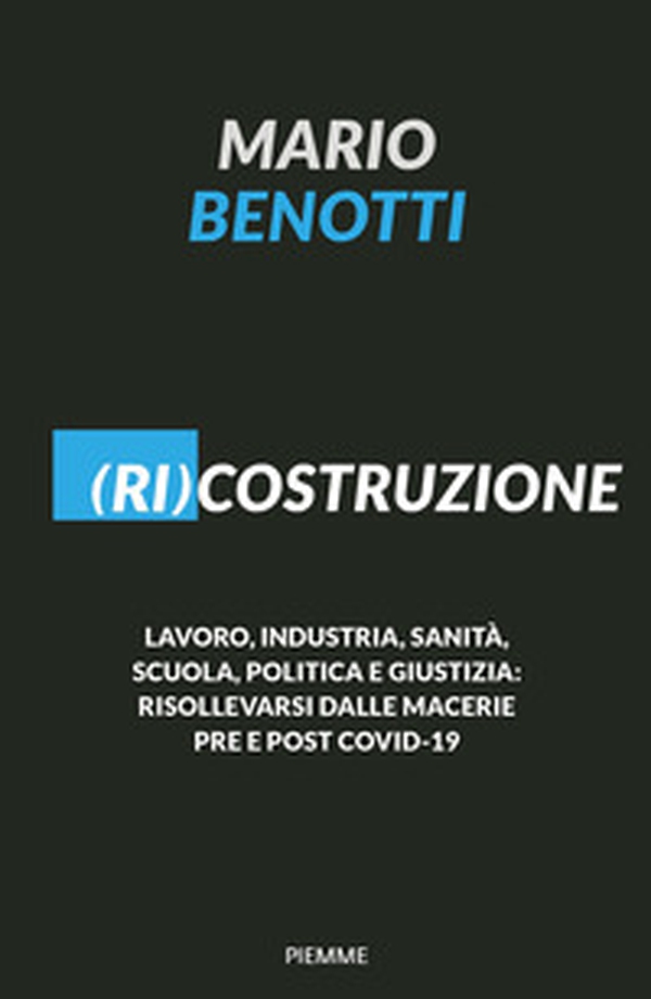 (Ri)costruzione. Lavoro, industria, sanità, scuola, politica e giustizia: risollevarsi dalle macerie pre e post Covid-19 - Librerie.coop (Ri)costruzione. Lavoro, industria, sanità, scuola, politica e giustizia: risollevarsi dalle macerie pre e post Covid-19 - Librerie.coop