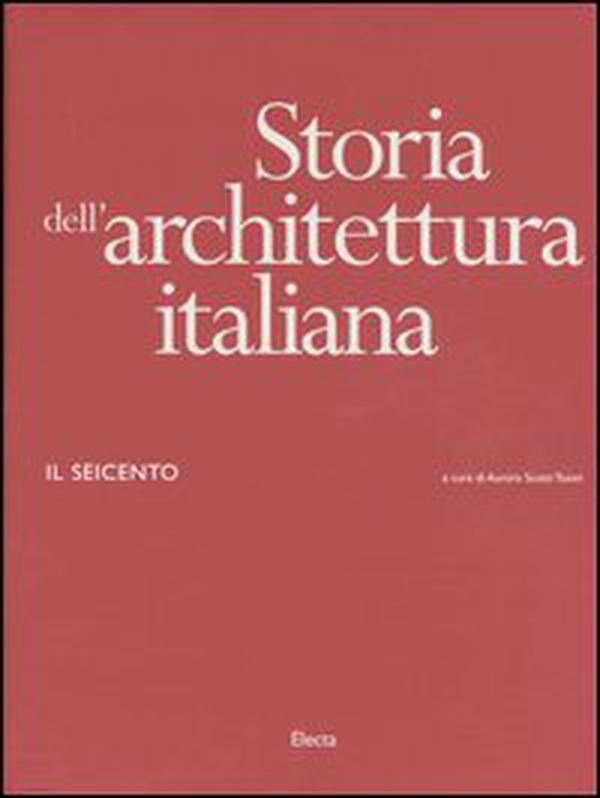 Storia dell'architettura italiana. Il Seicento - Librerie.coop Storia dell'architettura italiana. Il Seicento - Librerie.coop