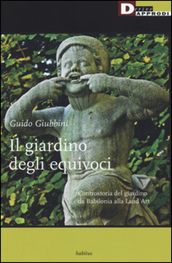 Il giardino degli equivoci. Controstoria del giardino da Babilonia alla Land Art - Librerie.coop Il giardino degli equivoci. Controstoria del giardino da Babilonia alla Land Art - Librerie.coop