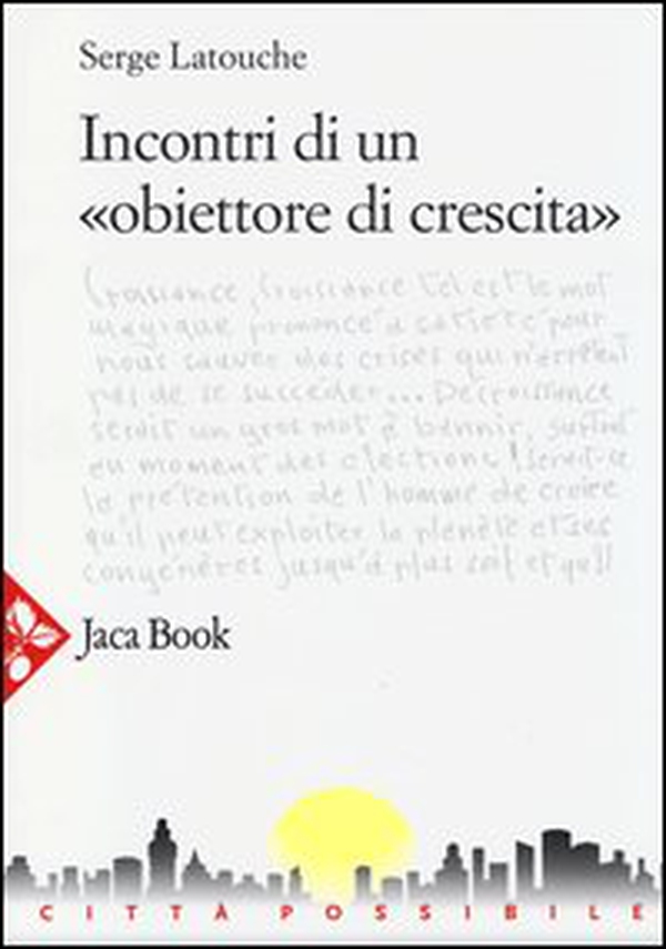 Incontri di un «obiettore di crescita» - Librerie.coop Incontri di un «obiettore di crescita» - Librerie.coop