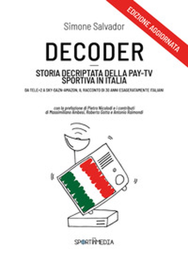Decoder. Storia decriptata della Pay-Tv sportiva in Italia - Librerie.coop Decoder. Storia decriptata della Pay-Tv sportiva in Italia - Librerie.coop