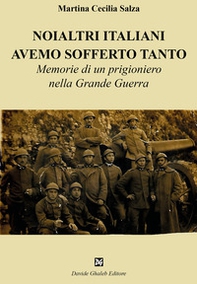 Noialtri italiani avemo sofferto tanto. Memorie di un prigioniero nella Grande Guerra - Librerie.coop