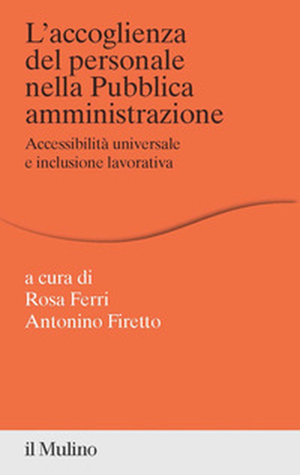 L'accoglienza del personale nella Pubblica amministrazione. Accessibilità universale e inclusione lavorativa - Librerie.coop L'accoglienza del personale nella Pubblica amministrazione. Accessibilità universale e inclusione lavorativa - Librerie.coop