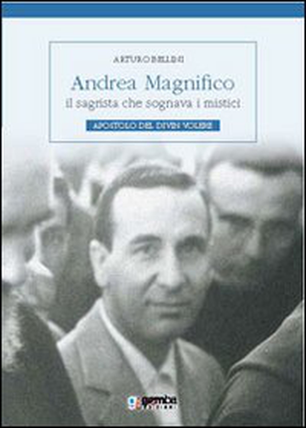 Andrea Magnifico, il sagrista che sognava i mistici. Apostolo del Divin Volere - Librerie.coop Andrea Magnifico, il sagrista che sognava i mistici. Apostolo del Divin Volere - Librerie.coop