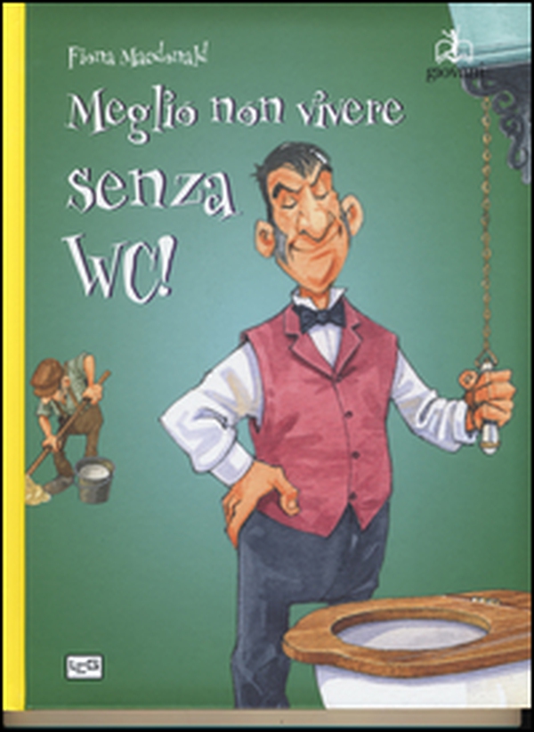 Meglio non vivere senza WC! - Librerie.coop Meglio non vivere senza WC! - Librerie.coop