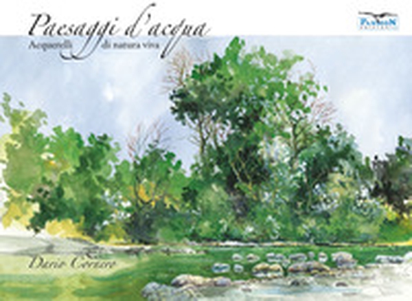 Paesaggi d'acqua. Acquerelli di natura viva - Librerie.coop Paesaggi d'acqua. Acquerelli di natura viva - Librerie.coop