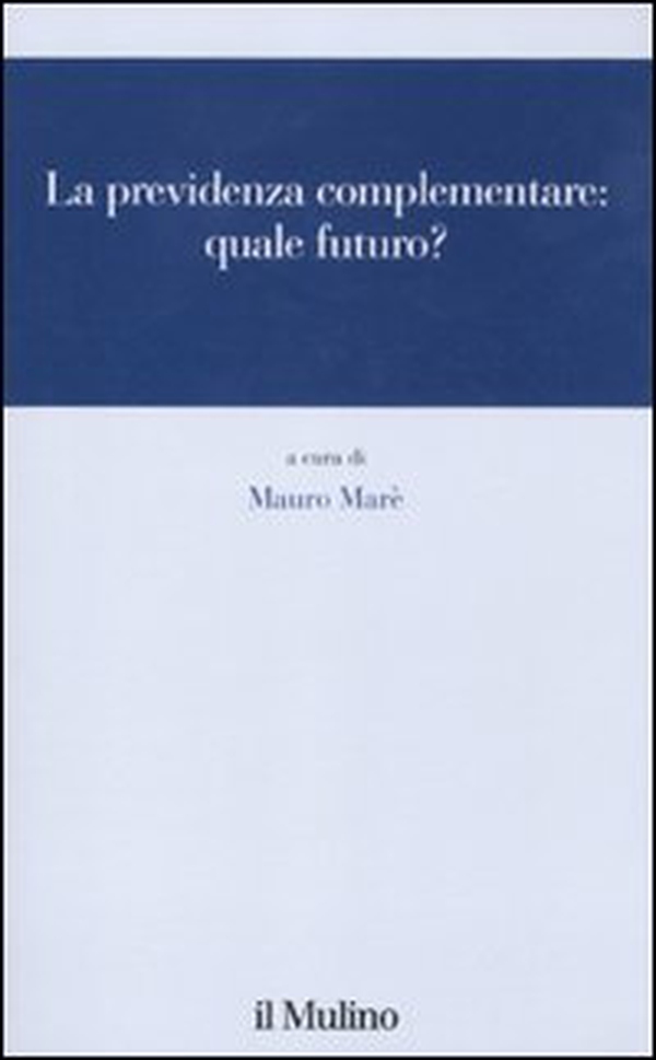 La previdenza complementare: quale futuro? - Librerie.coop La previdenza complementare: quale futuro? - Librerie.coop