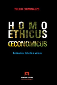 Homo ethicus economicus. Economia, felicità e valore - Librerie.coop
