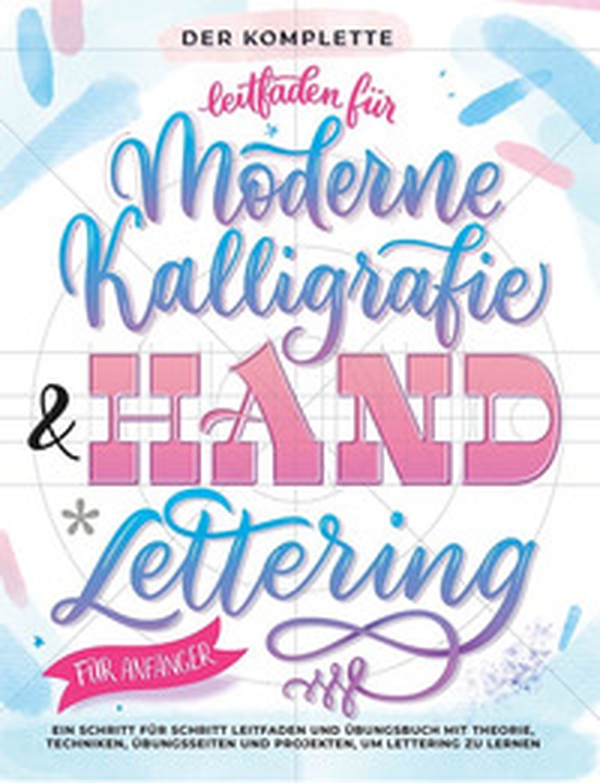 Der komplette leitfaden für moderne kalligrafie & handlettering für anfänger. Eine schritt für schritt leitfaden und übungsbuch mit theorie, techniken, übungsseiten und projekten, um lettering zu lernen - Librerie.coop Der komplette leitfaden für moderne kalligrafie & handlettering für anfänger. Eine schritt für schritt leitfaden und übungsbuch mit theorie, techniken, übungsseiten und projekten, um lettering zu lernen - Librerie.coop