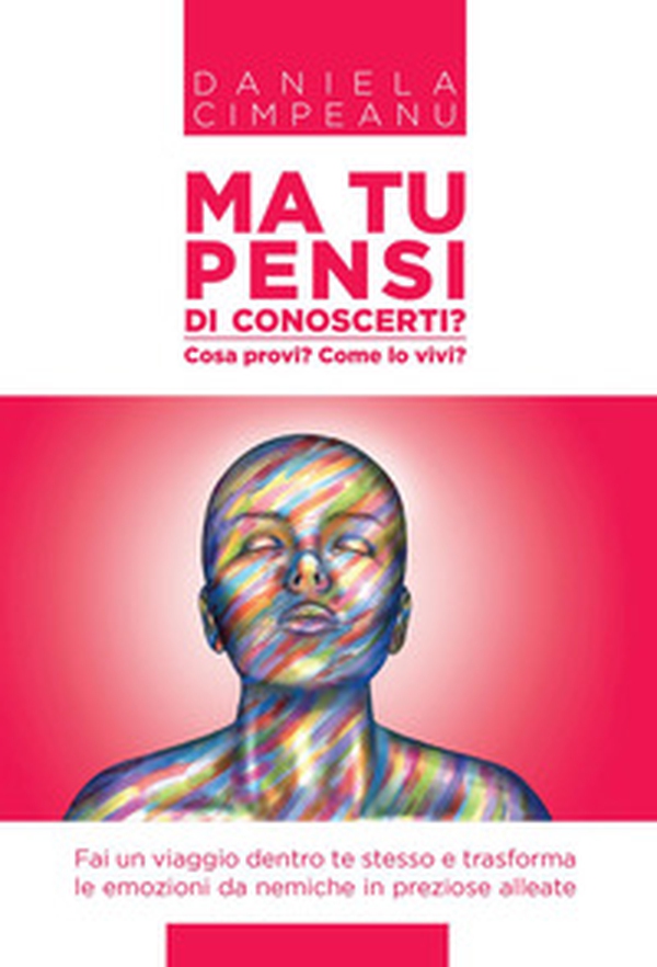 Ma tu pensi di conoscerti? Cosa provi? Come lo vivi? - Librerie.coop Ma tu pensi di conoscerti? Cosa provi? Come lo vivi? - Librerie.coop