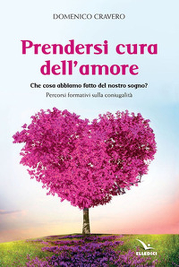 Prendersi cura dell'amore. Che cosa abbiamo fatto del nostro sogno? Percorsi formativi sulla coniugalità - Librerie.coop Prendersi cura dell'amore. Che cosa abbiamo fatto del nostro sogno? Percorsi formativi sulla coniugalità - Librerie.coop