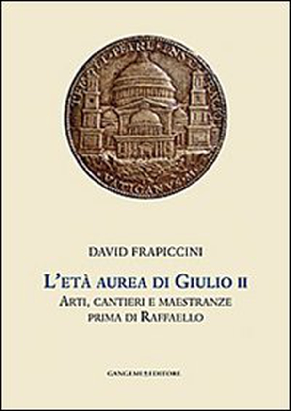 L'età aurea di Giulio II. Arti, cantieri e maestranze prima di Raffaello - Librerie.coop L'età aurea di Giulio II. Arti, cantieri e maestranze prima di Raffaello - Librerie.coop