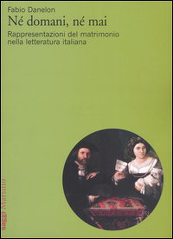 Né domani, né mai. Rappresentazioni del matrimonio nella letteratura italiana - Librerie.coop Né domani, né mai. Rappresentazioni del matrimonio nella letteratura italiana - Librerie.coop