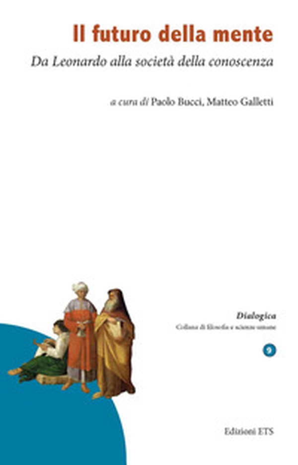Il futuro della mente. Da Leonardo alla società della conoscenza - Librerie.coop Il futuro della mente. Da Leonardo alla società della conoscenza - Librerie.coop