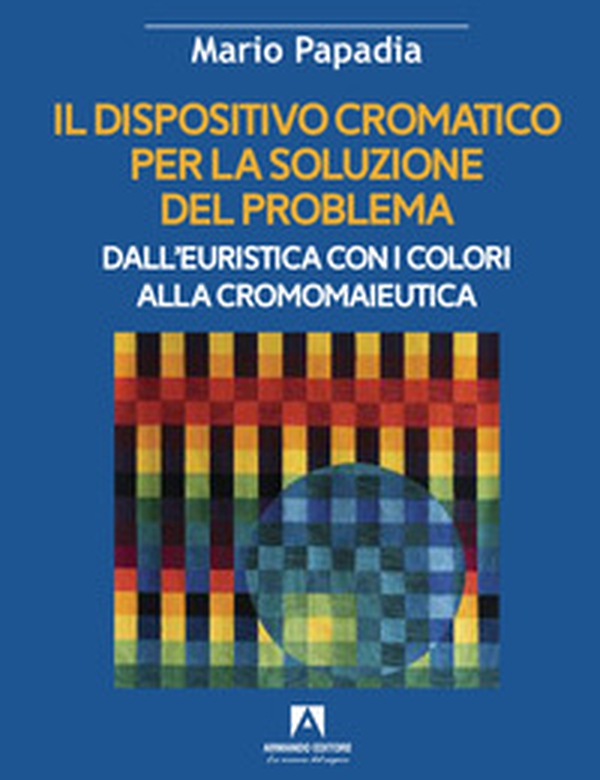 Il dispositivo cromatico per la soluzione del problema. Dall'euristica con i colori alla cromomaieutica - Librerie.coop Il dispositivo cromatico per la soluzione del problema. Dall'euristica con i colori alla cromomaieutica - Librerie.coop