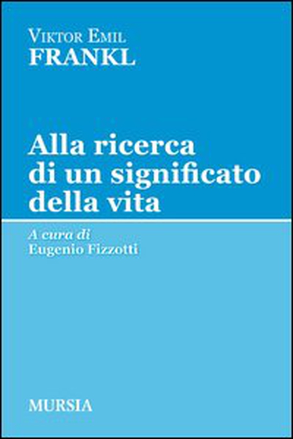 Alla ricerca di un significato della vita - Librerie.coop Alla ricerca di un significato della vita - Librerie.coop