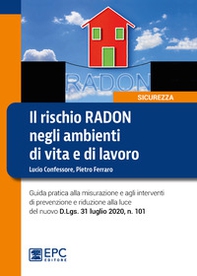 Il rischio radon negli ambienti di vita e di lavoro. Guida pratica alla misurazione e agli interventi di prevenzione e riduzione alla luce del nuovo D.Lgs. 31 luglio 2020, n. 101 - Librerie.coop