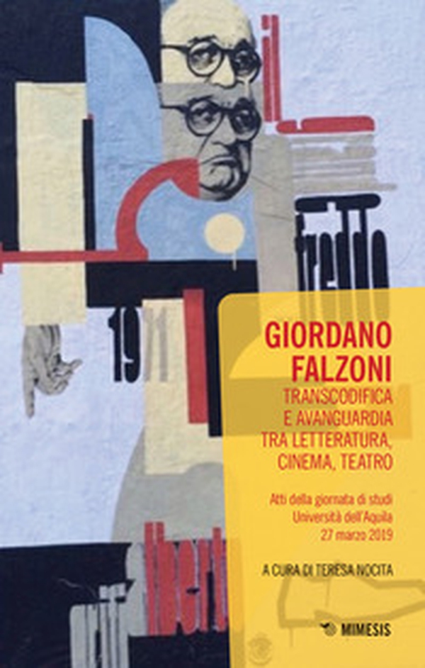 Giordano Falzoni. Transcodifica e avanguardia tra letteratura, cinema, teatro. Atti della Giornata di studi (Università dell'Aquila, 27 marzo 2019) - Librerie.coop Giordano Falzoni. Transcodifica e avanguardia tra letteratura, cinema, teatro. Atti della Giornata di studi (Università dell'Aquila, 27 marzo 2019) - Librerie.coop