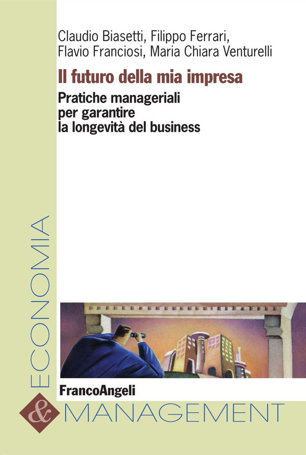 Il futuro della mia impresa. Pratiche manageriali per garantire la longevità del business - Librerie.coop Il futuro della mia impresa. Pratiche manageriali per garantire la longevità del business - Librerie.coop