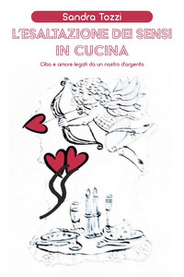 L'esaltazione dei sensi in cucina. Cibo e amore legati da un nastro d'argento - Librerie.coop L'esaltazione dei sensi in cucina. Cibo e amore legati da un nastro d'argento - Librerie.coop