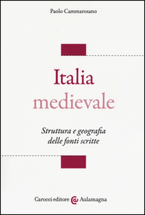 Italia medievale. Struttura e geografia delle fonti scritte - Librerie.coop Italia medievale. Struttura e geografia delle fonti scritte - Librerie.coop