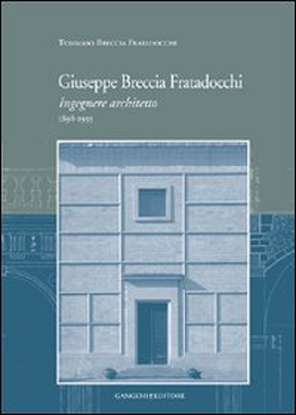 Giuseppe Breccia Fratadocchi. Ingegnere architetto. 1898-1955 - Librerie.coop Giuseppe Breccia Fratadocchi. Ingegnere architetto. 1898-1955 - Librerie.coop