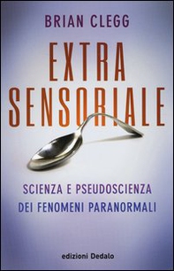 Extrasensoriale. Scienza e pseudoscienza dei fenomeni paranormali - Librerie.coop