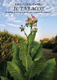 Il Tabacco. La pianta, le varietà, la produzione, le miscele in commercio - Librerie.coop