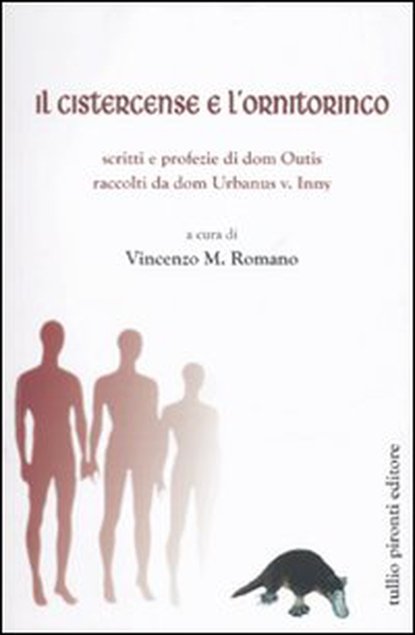 Il cistercense e l'ornitorinco. Scritti e profezie di dom Outis raccol ti da dom Urbanus v. Inny - Librerie.coop Il cistercense e l'ornitorinco. Scritti e profezie di dom Outis raccol ti da dom Urbanus v. Inny - Librerie.coop