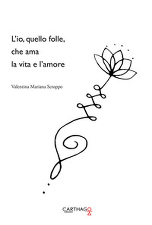 L'io, quello folle, che ama la vita e l'amore - Librerie.coop L'io, quello folle, che ama la vita e l'amore - Librerie.coop