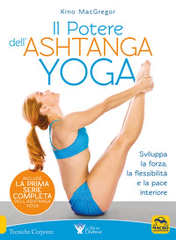 Il potere dell'Ashtanga yoga. Sviluppa la forza, la flessibilità e la pace interiore - Librerie.coop Il potere dell'Ashtanga yoga. Sviluppa la forza, la flessibilità e la pace interiore - Librerie.coop