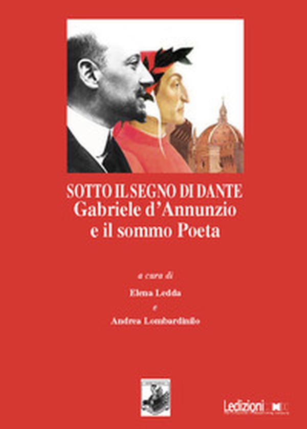Sotto il segno di Dante. Gabriele d'Annunzio e il sommo Poeta - Librerie.coop Sotto il segno di Dante. Gabriele d'Annunzio e il sommo Poeta - Librerie.coop