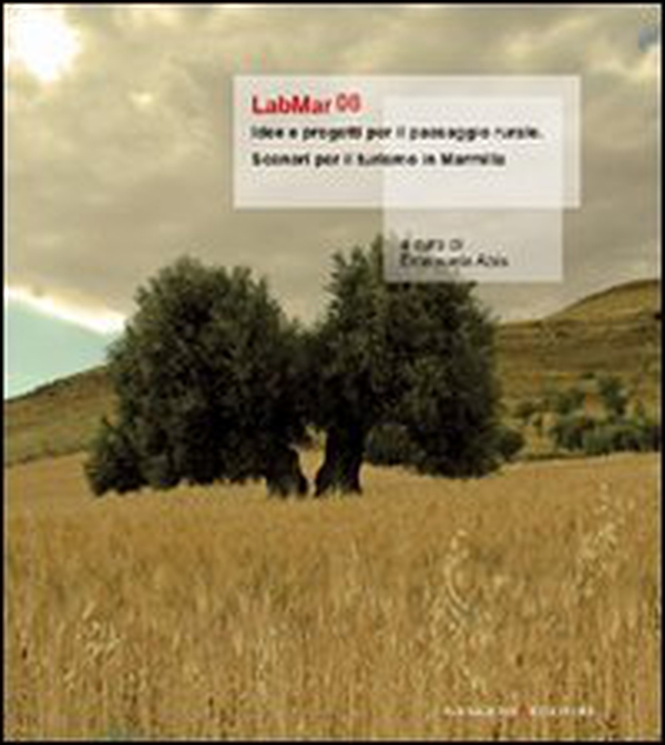 LabMar08. Idee e progetti per il paesaggio rurale. Scenari per il turismo in Marmilla - Librerie.coop LabMar08. Idee e progetti per il paesaggio rurale. Scenari per il turismo in Marmilla - Librerie.coop